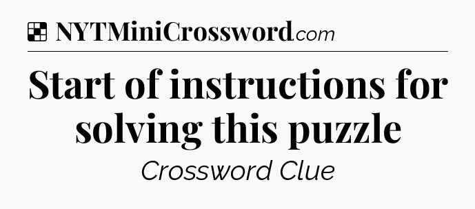 Solution: Start of instructions for solving this puzzle - NYT Crossword