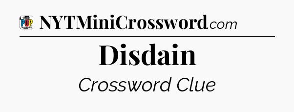 Disdain Crossword Clue