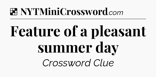 Solution: Feature of a pleasant summer day - NYT Crossword