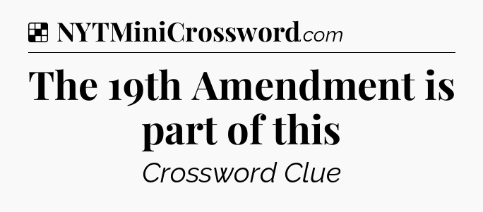 Solution: The 19th Amendment is part of this - NYT Crossword