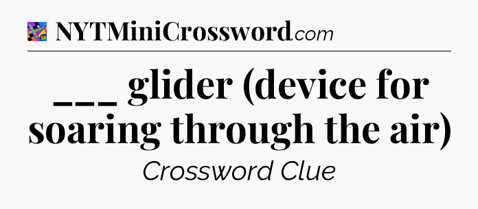 ___ glider (device for soaring through the air) Crossword Clue
