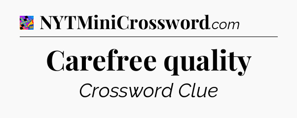Carefree quality Crossword Clue