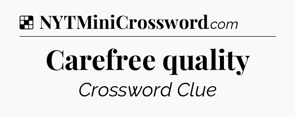 Solution: Carefree quality - NYT Crossword