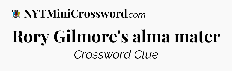 Rory Gilmore's alma mater Crossword Clue