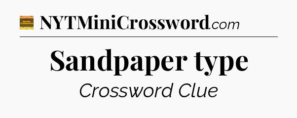 Sandpaper type - Eugene Sheffer Crossword