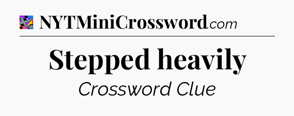 Stepped heavily Crossword Clue