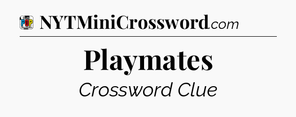 Playmates Crossword Clue