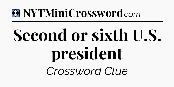 Solution: Second or sixth U.S. president - NYT Mini Crossword