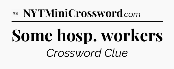 Some hosp. workers - WSJ Crossword