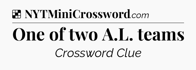 Solution: One of two A.L. teams - NYT Crossword