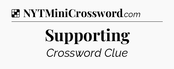 Solution: Supporting - NYT Crossword