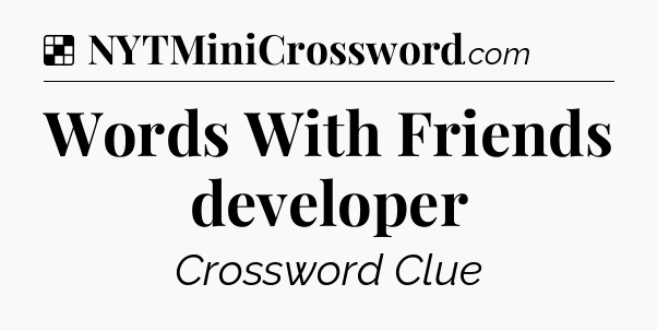 Solution: Words With Friends developer - NYT Crossword
