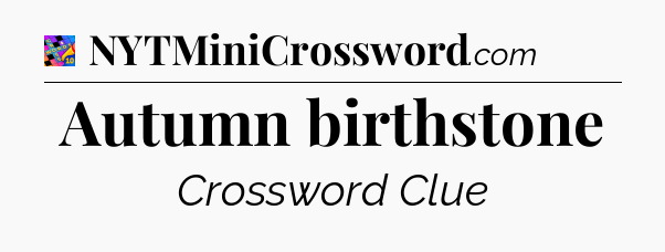 Autumn birthstone Crossword Clue