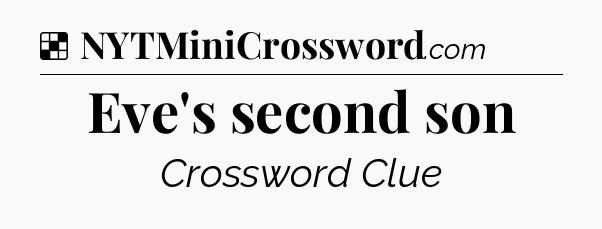 Solution: Eve's second son - NYT Crossword