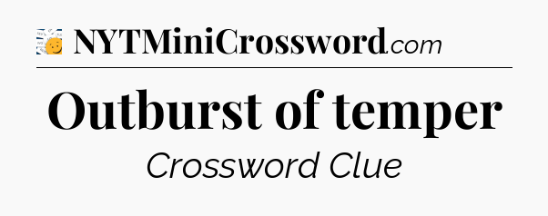 Outburst of temper - 7 Little Words