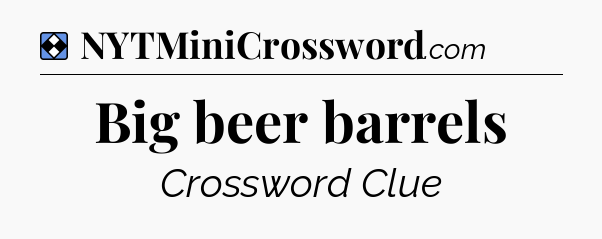 Solution: Big beer barrels - NYT Mini Crossword
