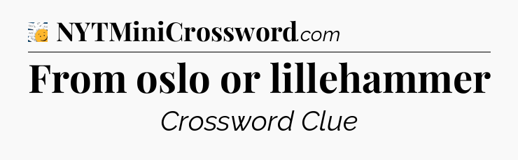 From oslo or lillehammer - 7 Little Words