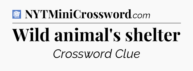 Wild animal's shelter Puzzle Page Crossword Clue