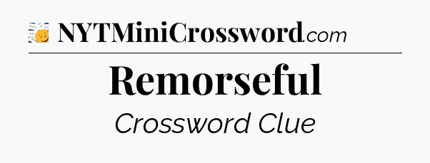 Remorseful - 7 Little Words