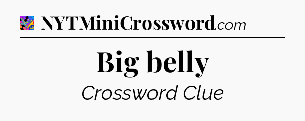 Big belly Crossword Clue