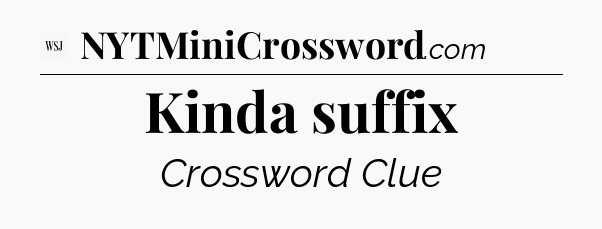 Kinda suffix - WSJ Crossword