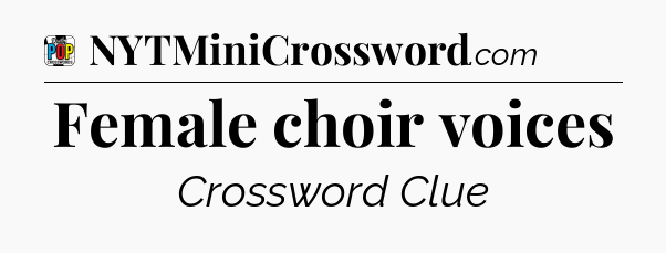 Female choir voices Crossword Clue