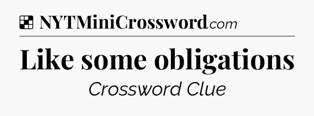Solution: Like some obligations - NYT Crossword