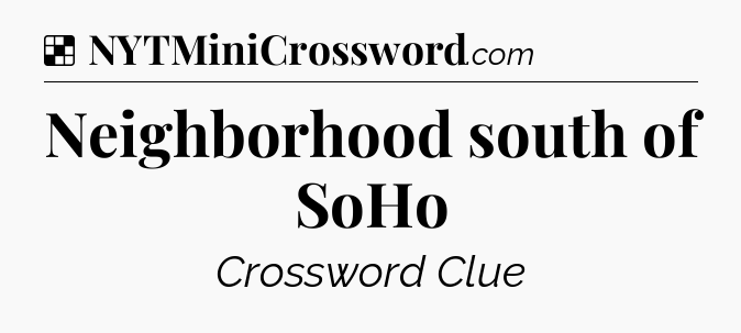 Solution: Neighborhood south of SoHo - NYT Crossword