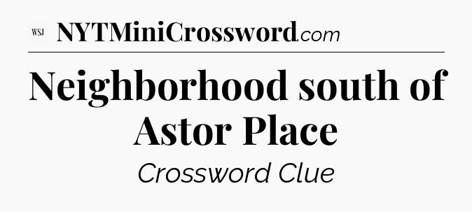 Neighborhood south of Astor Place - WSJ Crossword