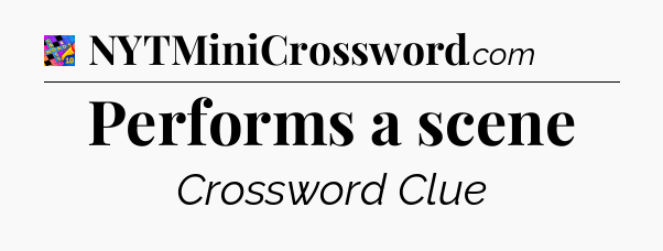 Performs a scene Crossword Clue