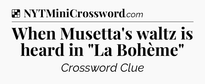Solution: When Musetta's waltz is heard in 