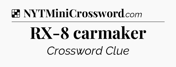 Solution: RX-8 carmaker - NYT Crossword
