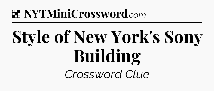 Solution: Style of New York's Sony Building - NYT Crossword