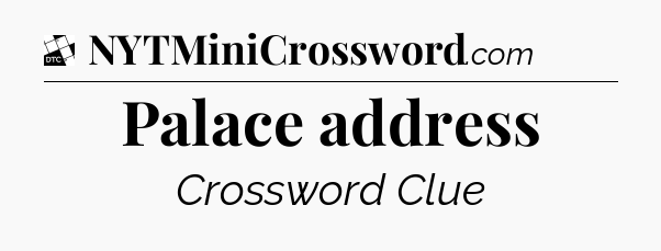 Palace address - Daily Themed Classic Crossword