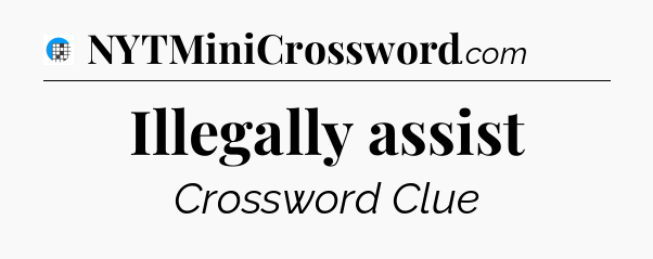 Illegally assist Crossword Clue