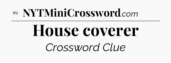 House coverer - WSJ Crossword