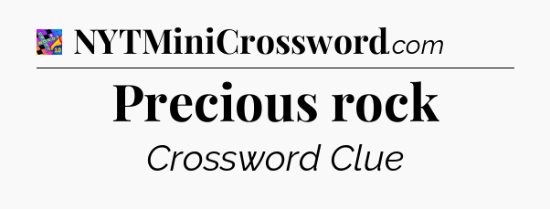 Precious rock Crossword Clue