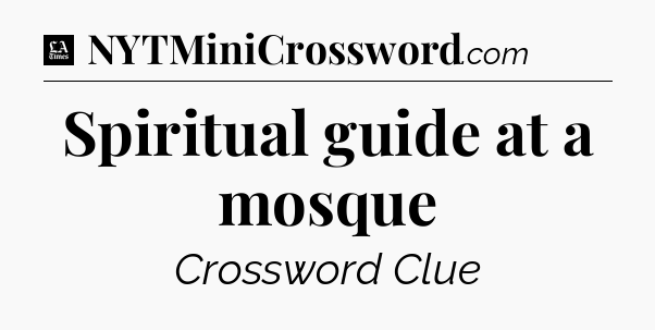 Spiritual guide at a mosque - LA Times Crossword