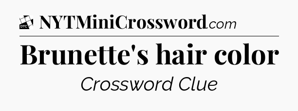 Brunette's hair color - Daily Themed Classic Crossword