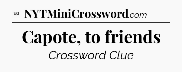 Capote, to friends - WSJ Crossword
