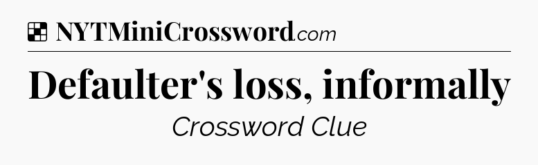 Solution: Defaulter's loss, informally - NYT Crossword