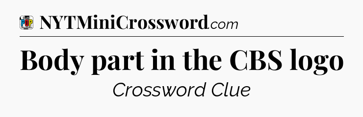 Body part in the CBS logo Crossword Clue