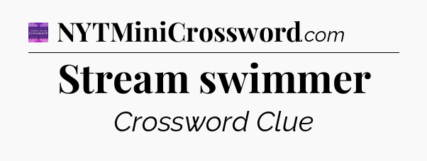 Stream swimmer - Thomas Joseph Crossword