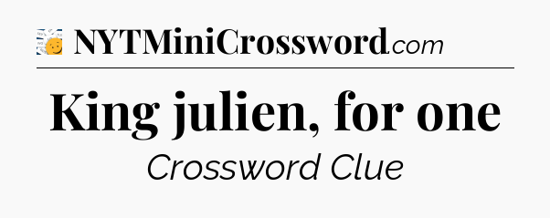 King julien, for one - 7 Little Words