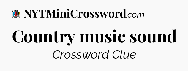 Country music sound Crossword Clue