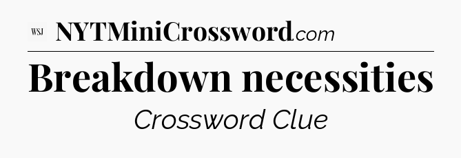 Breakdown necessities - WSJ Crossword