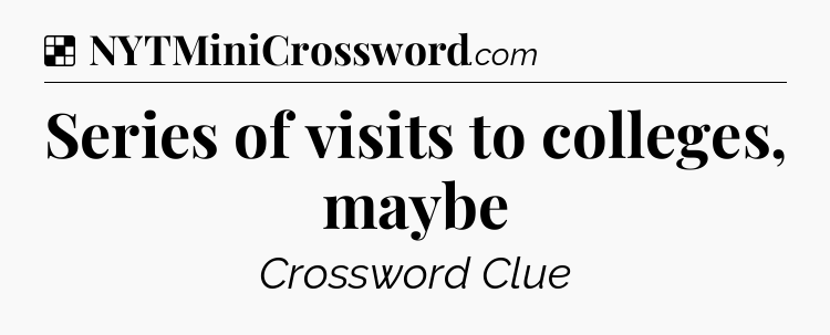 Solution: Series of visits to colleges, maybe - NYT Crossword