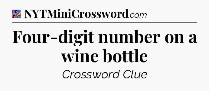 Four-digit number on a wine bottle Crossword Clue