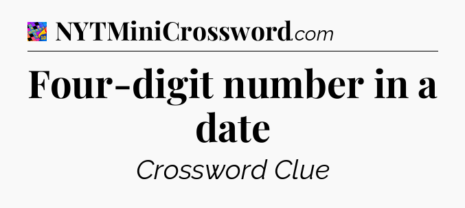 Four-digit number in a date Crossword Clue