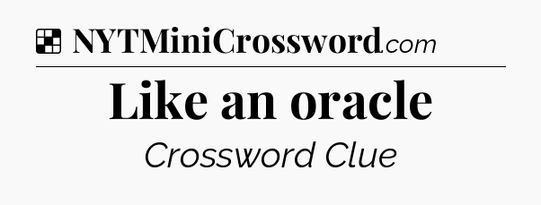 Solution: Like an oracle - NYT Crossword